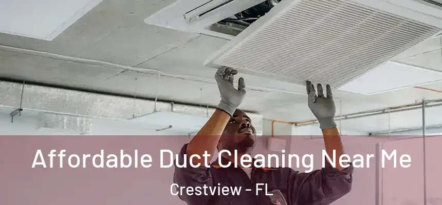  Affordable Duct Cleaning Near Me Crestview - FL