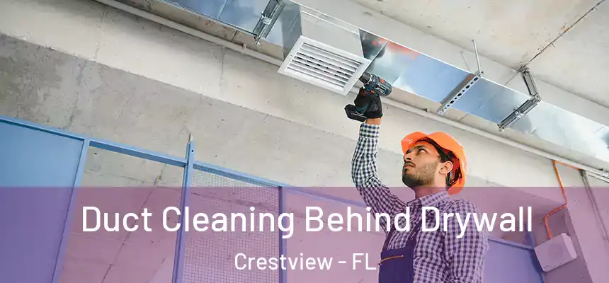  Duct Cleaning Behind Drywall Crestview - FL