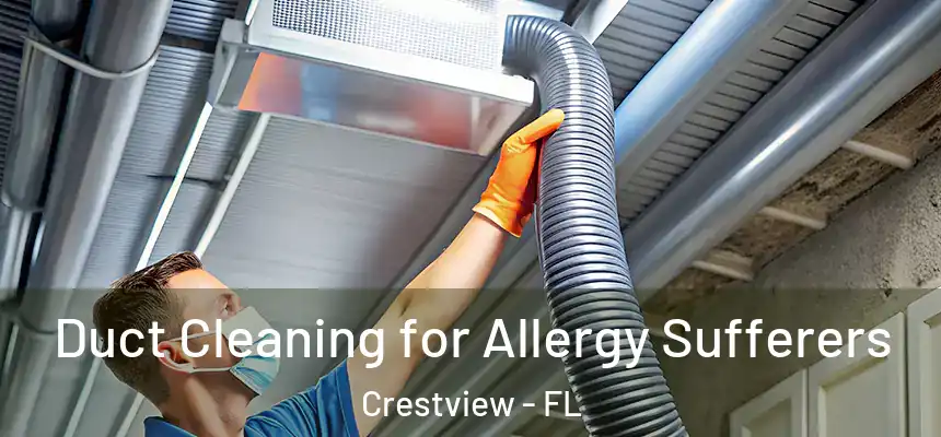  Duct Cleaning for Allergy Sufferers Crestview - FL
