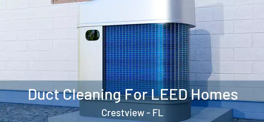 Duct Cleaning For LEED Homes Crestview - FL