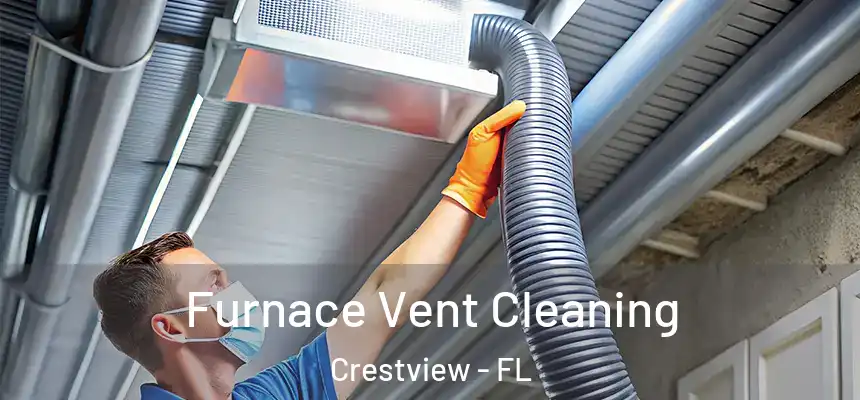  Furnace Vent Cleaning Crestview - FL