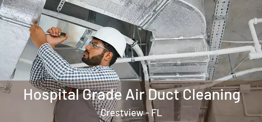  Hospital Grade Air Duct Cleaning Crestview - FL