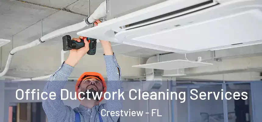  Office Ductwork Cleaning Services Crestview - FL