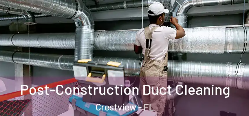  Post-Construction Duct Cleaning Crestview - FL