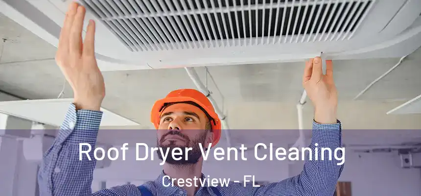  Roof Dryer Vent Cleaning Crestview - FL