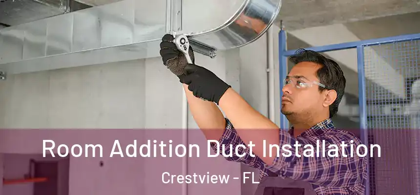  Room Addition Duct Installation Crestview - FL