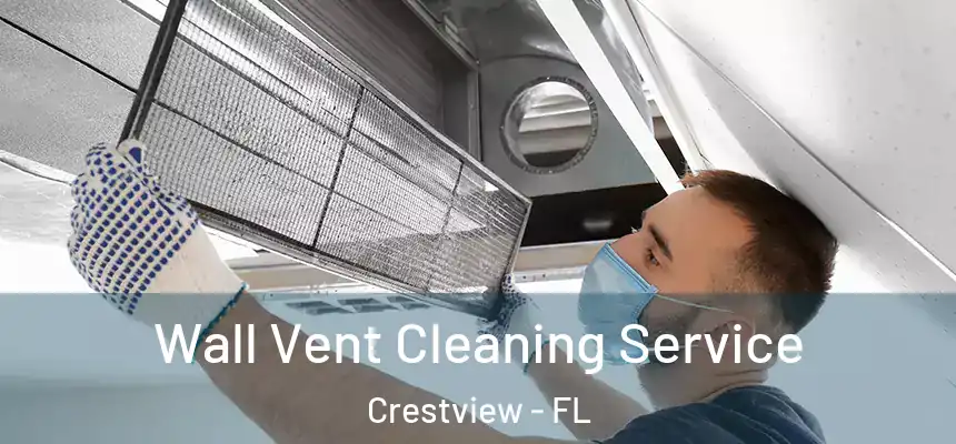  Wall Vent Cleaning Service Crestview - FL